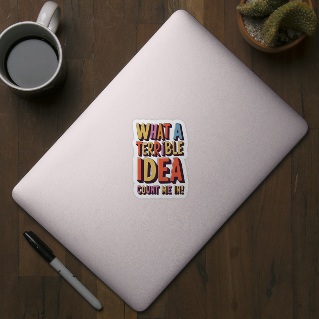 Terrible Idea by INLE Designs